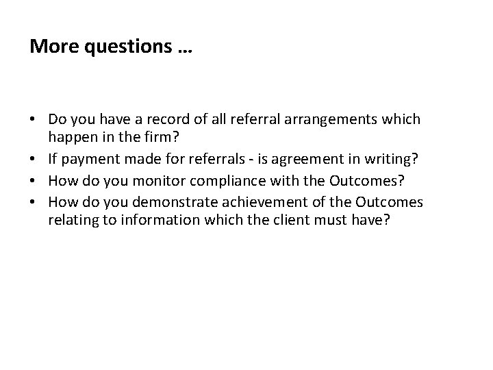 More questions … • Do you have a record of all referral arrangements which