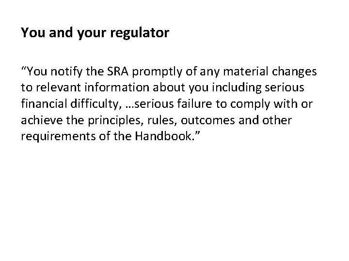 You and your regulator “You notify the SRA promptly of any material changes to