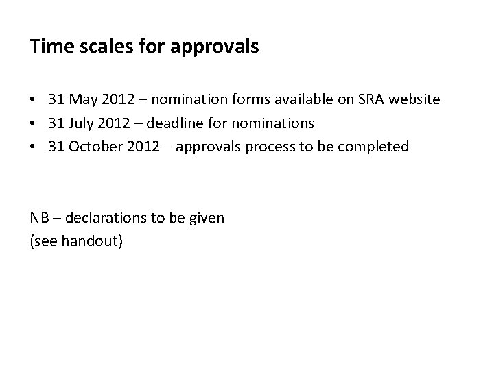 Time scales for approvals • 31 May 2012 – nomination forms available on SRA