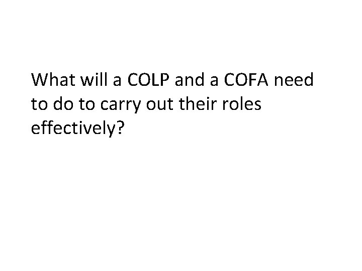 What will a COLP and a COFA need to do to carry out their