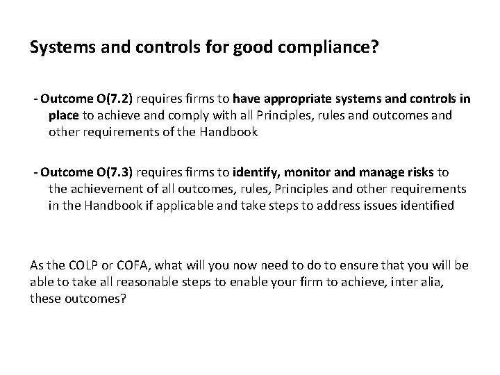 Systems and controls for good compliance? - Outcome O(7. 2) requires firms to have