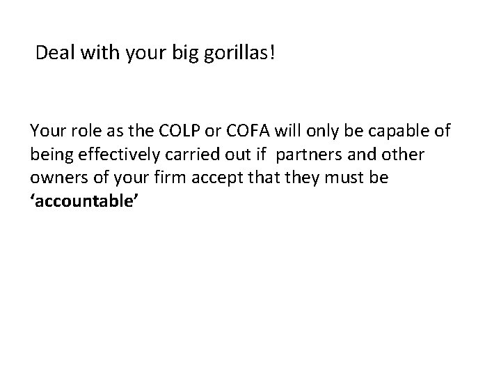 Deal with your big gorillas! Your role as the COLP or COFA will only