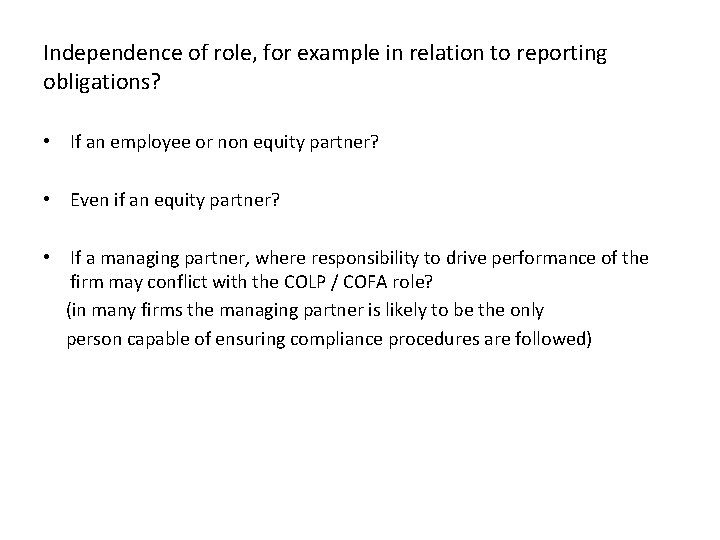 Independence of role, for example in relation to reporting obligations? • If an employee