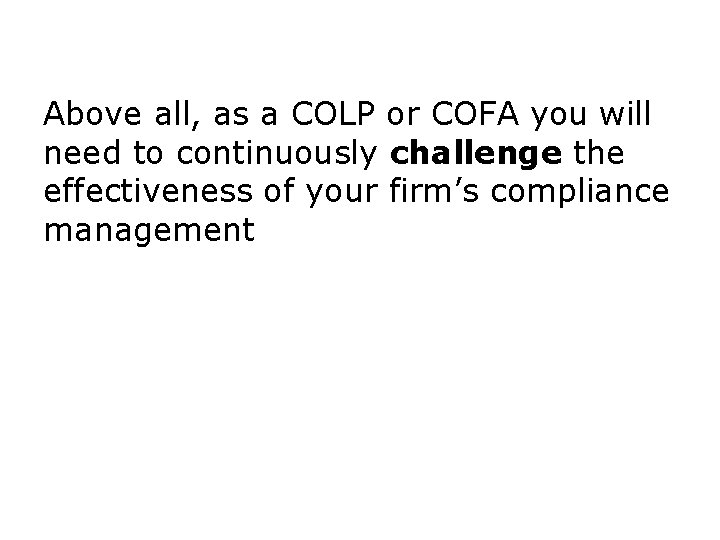 Above all, as a COLP or COFA you will need to continuously challenge the