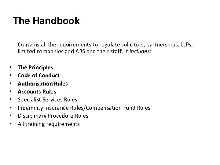 The Handbook Contains all the requirements to regulate solicitors, partnerships, LLPs, limited companies and