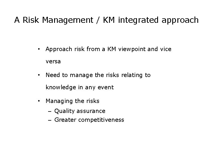 A Risk Management / KM integrated approach • Approach risk from a KM viewpoint