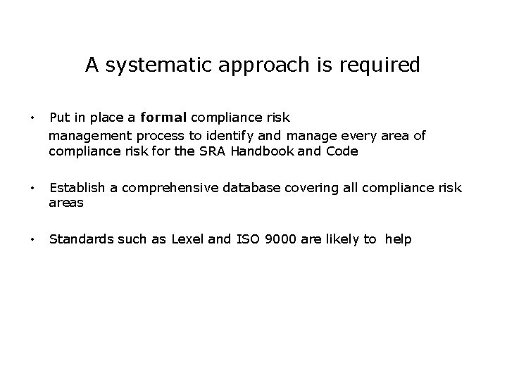 A systematic approach is required • Put in place a formal compliance risk management