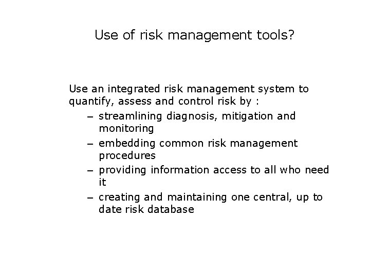 Use of risk management tools? Use an integrated risk management system to quantify, assess