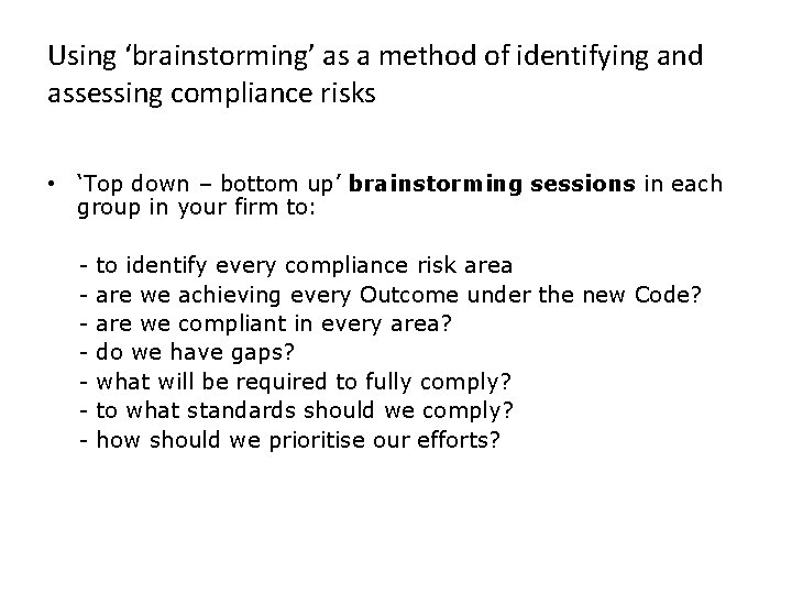 Using ‘brainstorming’ as a method of identifying and assessing compliance risks • ‘Top down