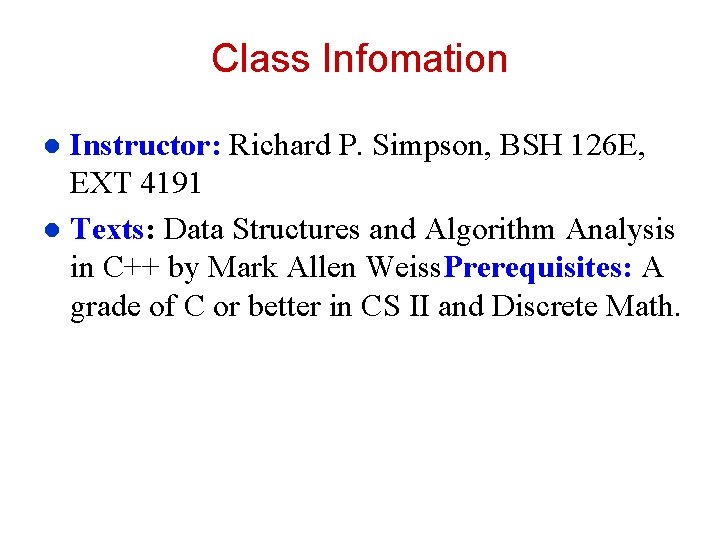 Class Infomation Instructor: Richard P. Simpson, BSH 126 E, EXT 4191 l Texts: Data