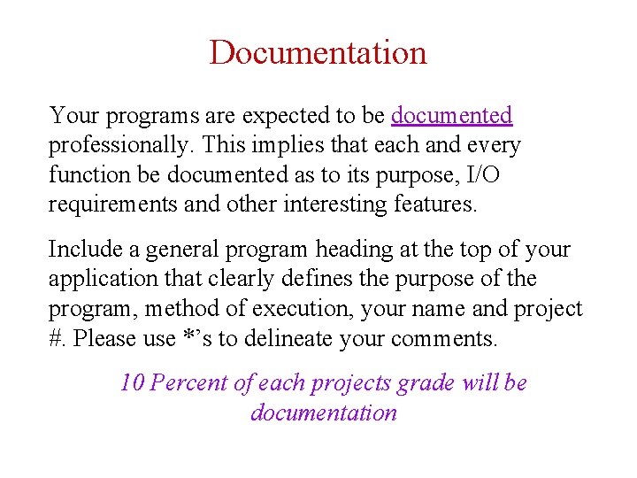 Documentation Your programs are expected to be documented professionally. This implies that each and