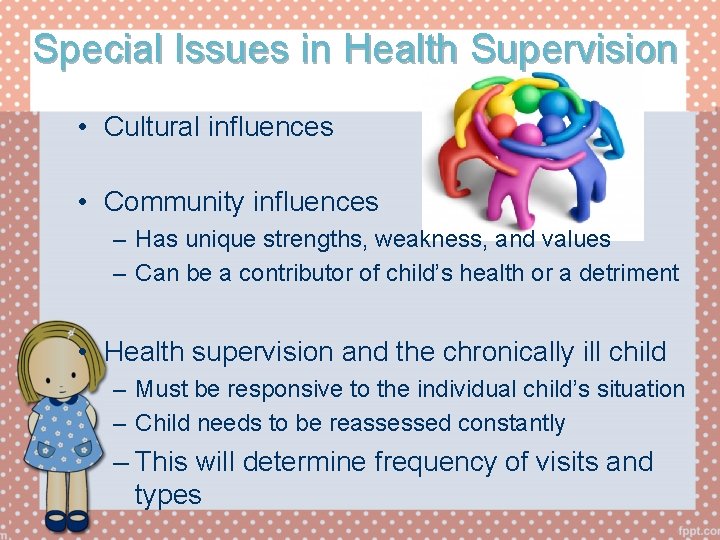 Special Issues in Health Supervision • Cultural influences • Community influences – Has unique