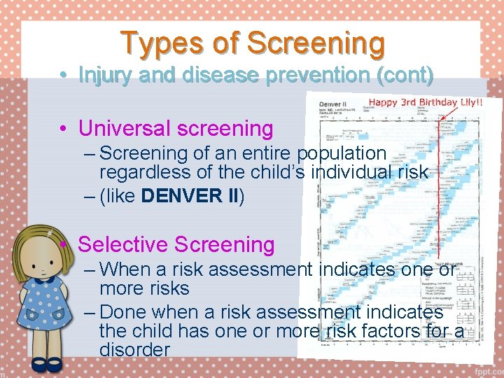 Types of Screening • Injury and disease prevention (cont) • Universal screening – Screening