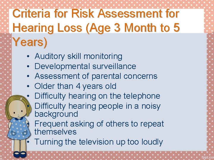 Criteria for Risk Assessment for Hearing Loss (Age 3 Month to 5 Years) •