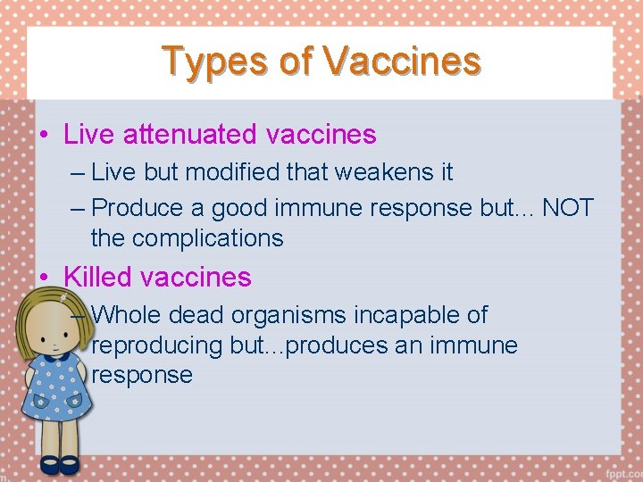 Types of Vaccines • Live attenuated vaccines – Live but modified that weakens it