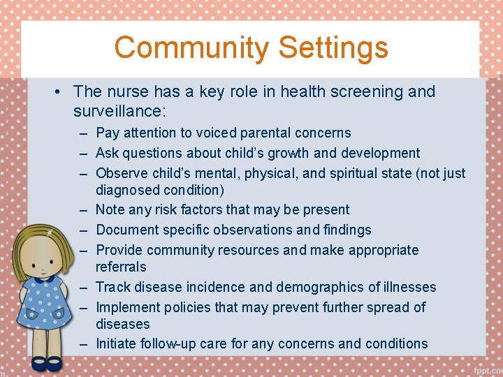 Community Settings • The nurse has a key role in health screening and surveillance: