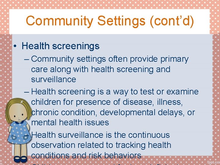 Community Settings (cont’d) • Health screenings – Community settings often provide primary care along