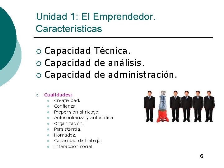 Unidad 1: El Emprendedor. Características Capacidad Técnica. ¡ Capacidad de análisis. ¡ Capacidad de