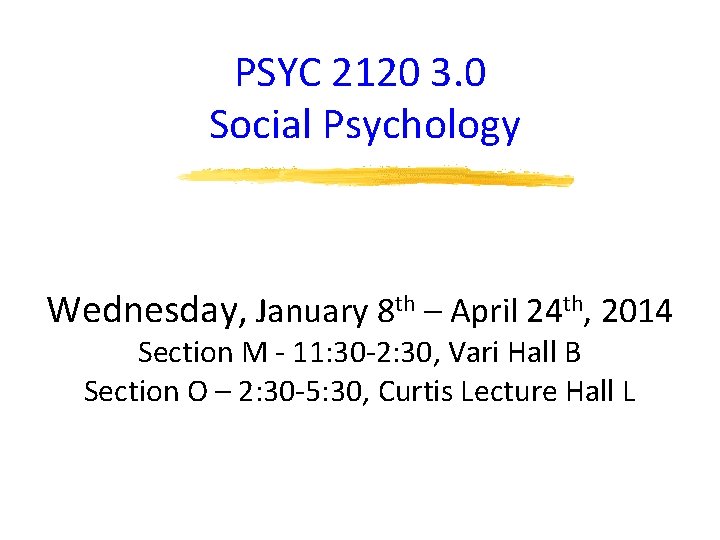 PSYC 2120 3. 0 Social Psychology Wednesday, January 8 th – April 24 th,