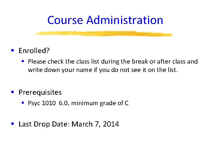 Course Administration § Enrolled? § Please check the class list during the break or