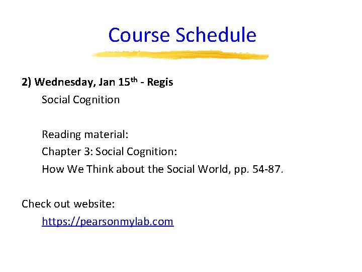 Course Schedule 2) Wednesday, Jan 15 th - Regis Social Cognition Reading material: Chapter