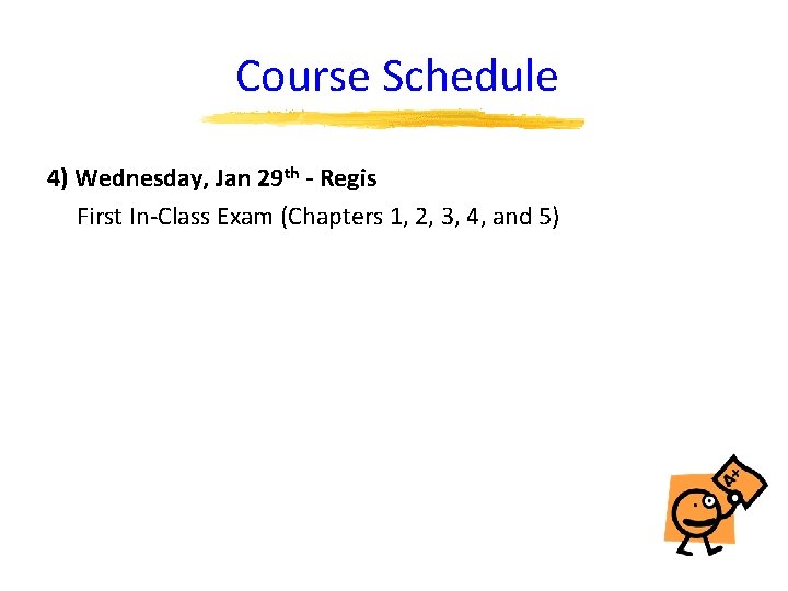 Course Schedule 4) Wednesday, Jan 29 th - Regis First In-Class Exam (Chapters 1,