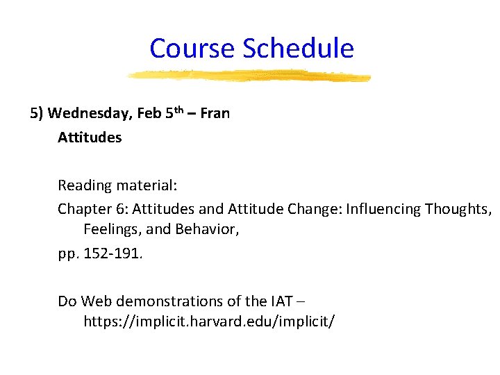 Course Schedule 5) Wednesday, Feb 5 th – Fran Attitudes Reading material: Chapter 6: