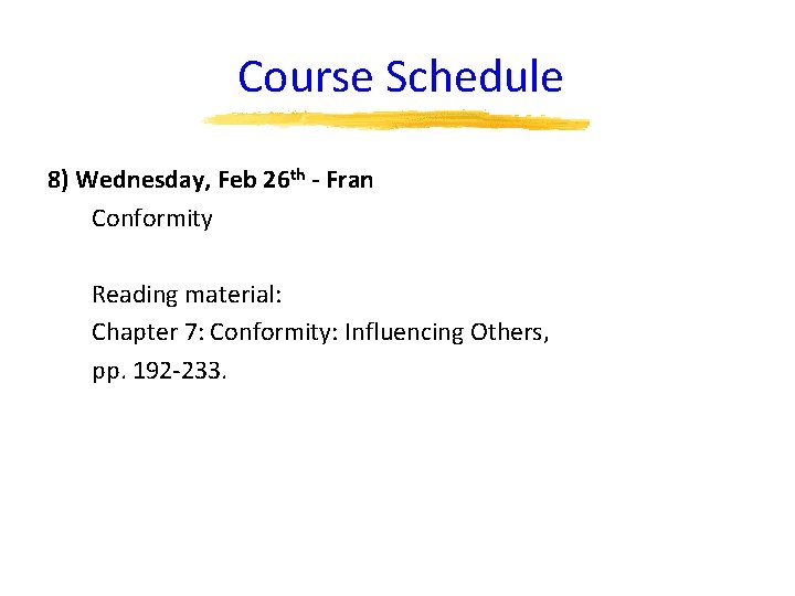 Course Schedule 8) Wednesday, Feb 26 th - Fran Conformity Reading material: Chapter 7:
