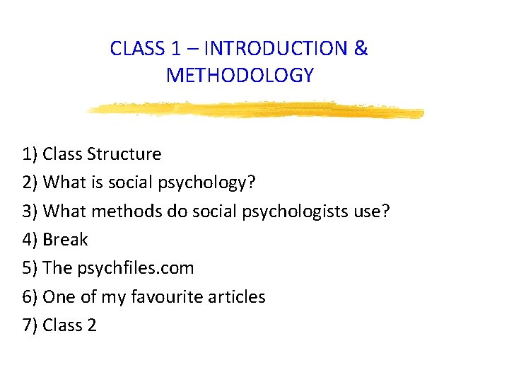 CLASS 1 – INTRODUCTION & METHODOLOGY 1) Class Structure 2) What is social psychology?