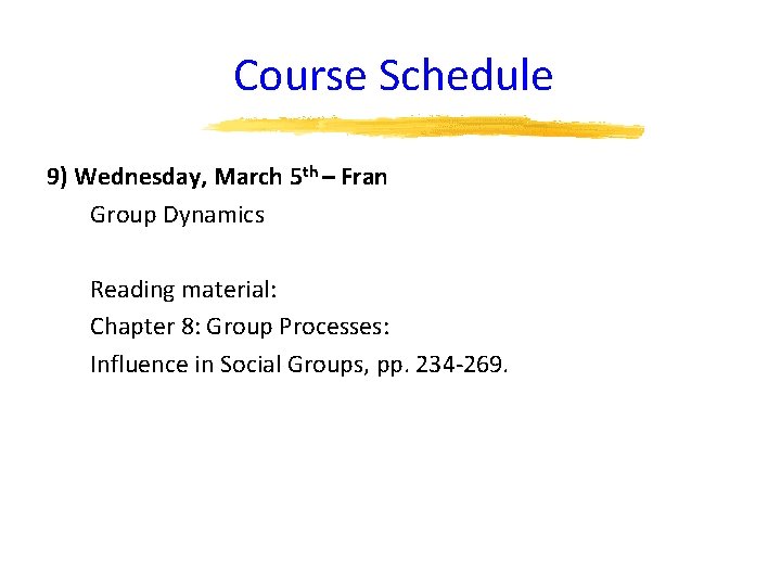 Course Schedule 9) Wednesday, March 5 th – Fran Group Dynamics Reading material: Chapter