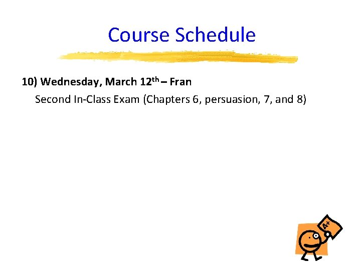 Course Schedule 10) Wednesday, March 12 th – Fran Second In-Class Exam (Chapters 6,