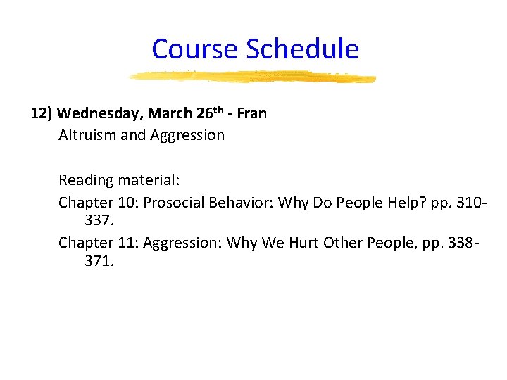 Course Schedule 12) Wednesday, March 26 th - Fran Altruism and Aggression Reading material: