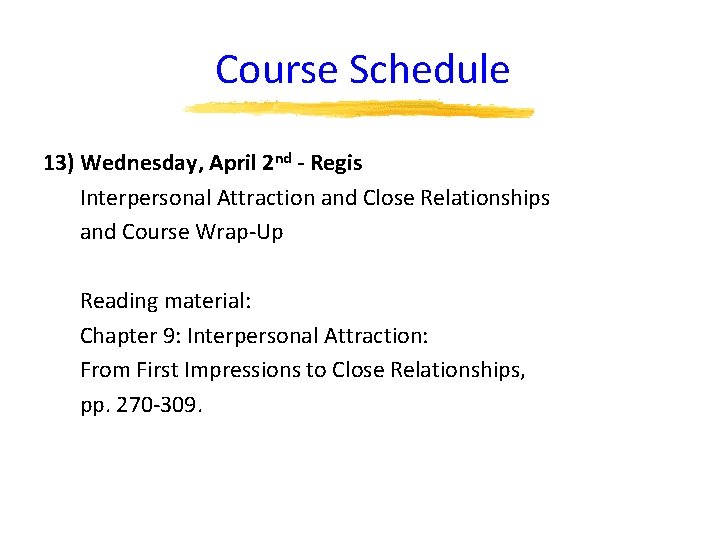 Course Schedule 13) Wednesday, April 2 nd - Regis Interpersonal Attraction and Close Relationships