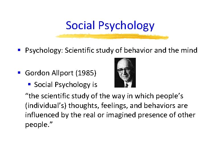 Social Psychology § Psychology: Scientific study of behavior and the mind § Gordon Allport