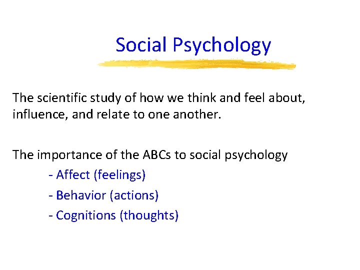 Social Psychology The scientific study of how we think and feel about, influence, and