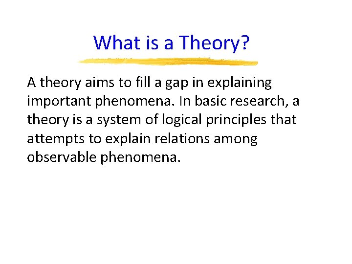 What is a Theory? A theory aims to fill a gap in explaining important