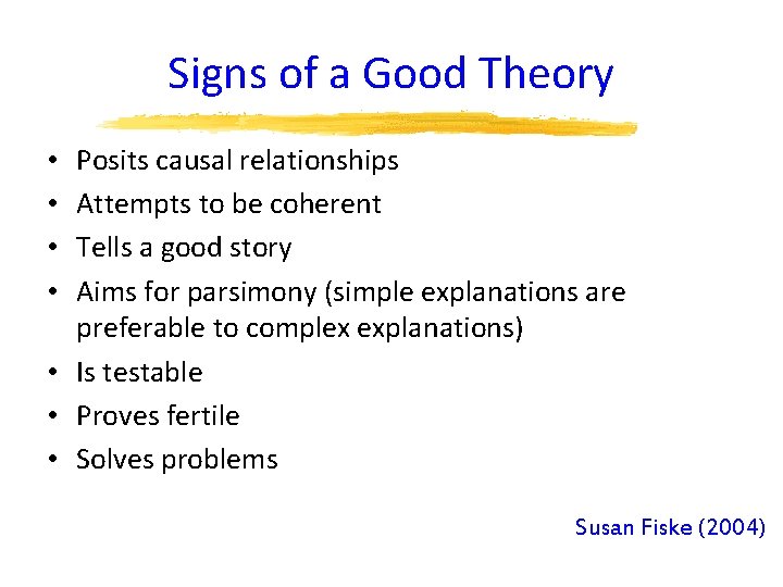 Signs of a Good Theory Posits causal relationships Attempts to be coherent Tells a