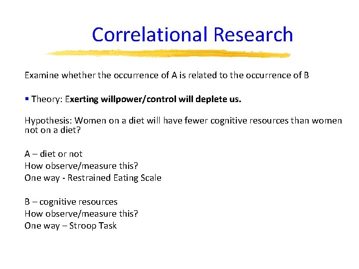 Correlational Research Examine whether the occurrence of A is related to the occurrence of