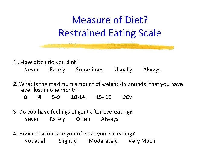 Measure of Diet? Restrained Eating Scale 1. How often do you diet? Never Rarely