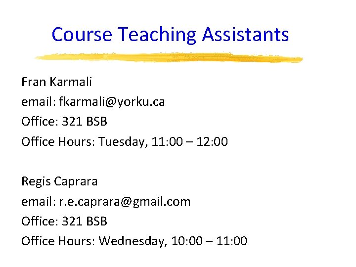 Course Teaching Assistants Fran Karmali email: fkarmali@yorku. ca Office: 321 BSB Office Hours: Tuesday,