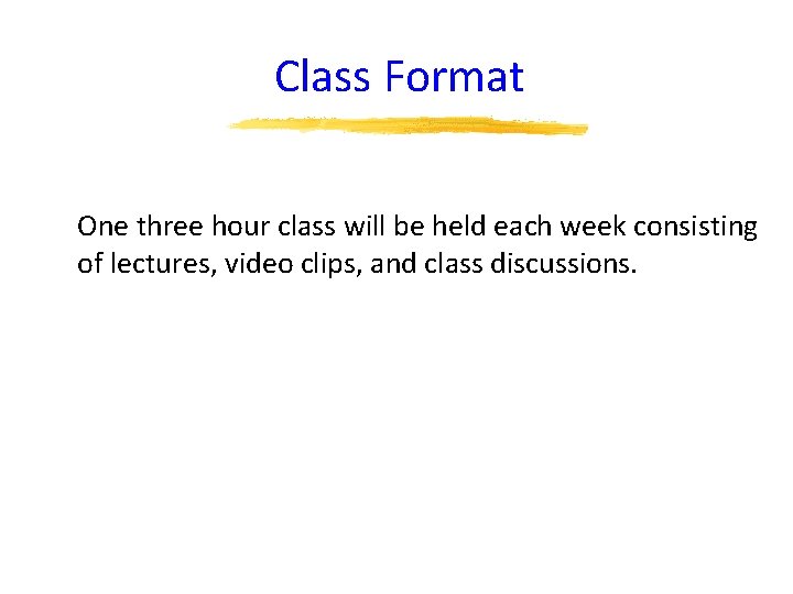 Class Format One three hour class will be held each week consisting of lectures,