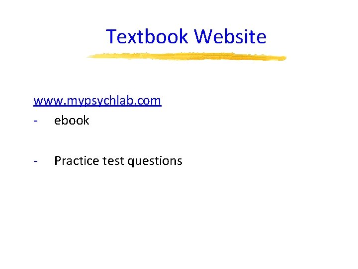 Textbook Website www. mypsychlab. com - ebook - Practice test questions 