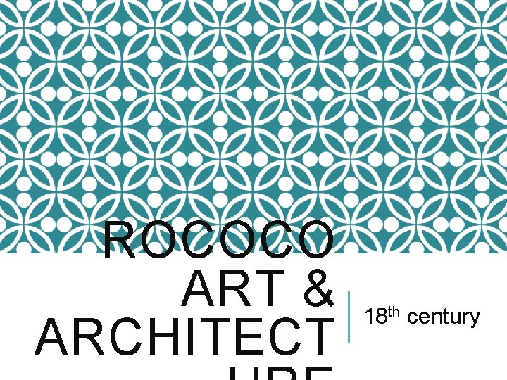 ROCOCO ART & ARCHITECT 18 th century 