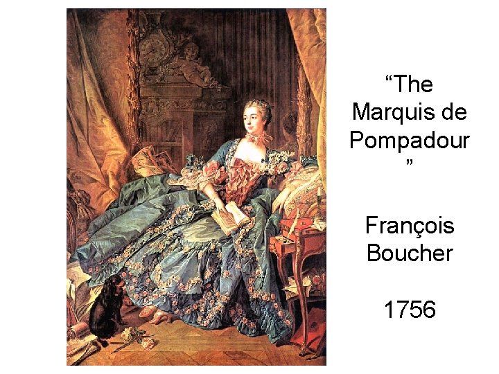 “The Marquis de Pompadour ” François Boucher 1756 