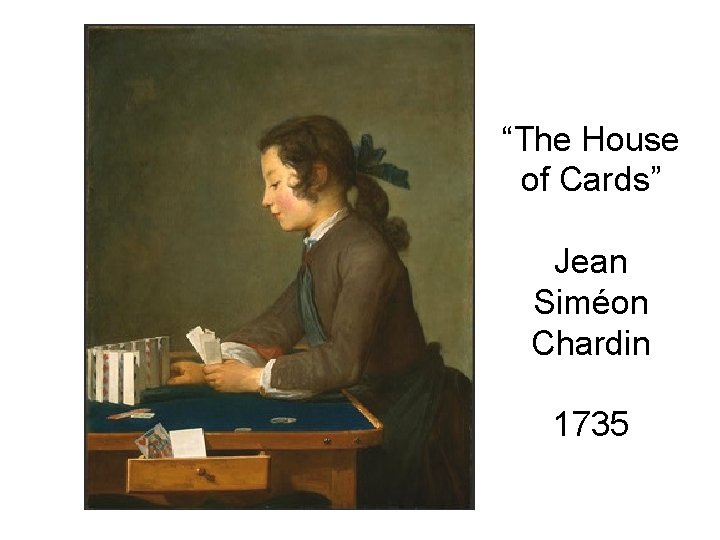 “The House of Cards” Jean Siméon Chardin 1735 