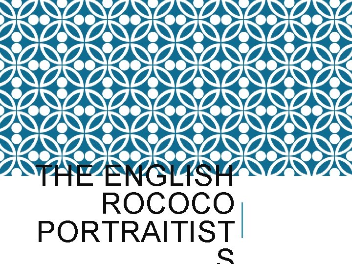 THE ENGLISH ROCOCO PORTRAITIST 