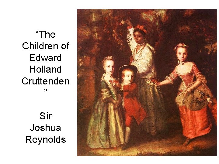 “The Children of Edward Holland Cruttenden ” Sir Joshua Reynolds 
