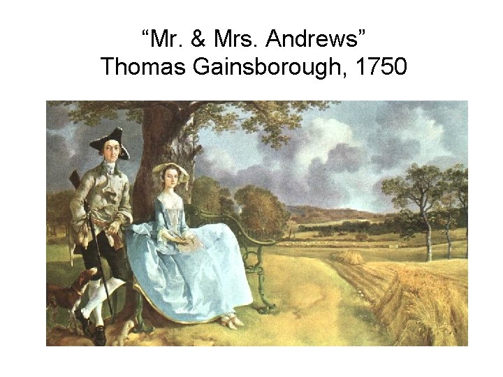 “Mr. & Mrs. Andrews” Thomas Gainsborough, 1750 