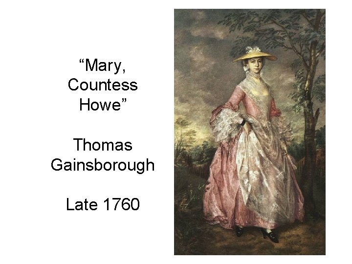 “Mary, Countess Howe” Thomas Gainsborough Late 1760 