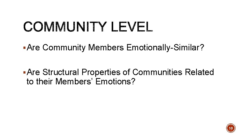 § Are Community Members Emotionally-Similar? § Are Structural Properties of Communities Related to their